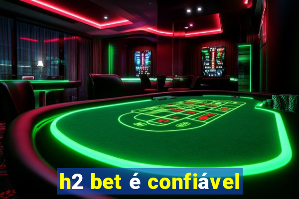 h2 bet é confiável